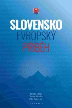 Slovensko Evropský příběh - Slavomír Michálek; Peter Weiss; Miroslav Londák