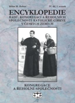 Encyklopedie řádů, kongregací a řeholních společností katolické církve v ČR - Kongregace a řeholní společnosti IV.-2.sv. - Milan M. Buben