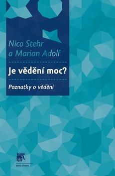 Je vědění moc? - Poznatky o vědění - Nico Stehr; Marian Adolf