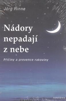 Nádory nepadají z nebe - Příčiny a prevence rakoviny - Jörg Rinne