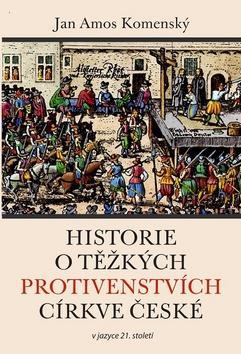 Historie o těžkých protivenstvích církve české - Jan Amos Komenský