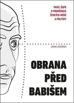 Obrana před Babišem - Pavel Šafr o proměnách českých médií a politiky - Johana Hovorková