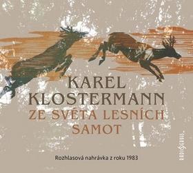 Ze světa lesních samot - Rozhlasová nahrávka z roku 1983 - Karel Klostermann; Otakar Brousek st.; Vilém Besser; Ludmila Roubíková; Pavel...