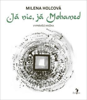 Já nic, já Mohamed - Milena Holcová