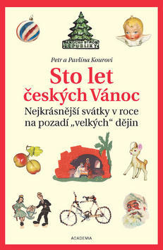 Sto let českých Vánoc - Nejkrásnější svátky v roce na pozadí velkých dějin - Petr Koura; Pavlína Kourová