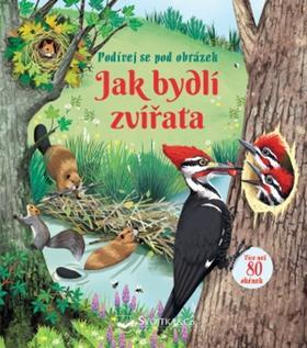 Jak bydlí zvířata - Podívej se pod obrázek - Emily Bone