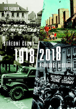 Střední Čechy 1918/2018 - Průvodce historií - Ivo Cerman