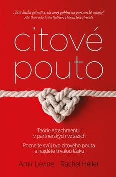 Citové pouto - Teorie attachmentu v partnerských vztazích - Amir Levine; Rachel S. F. Heller