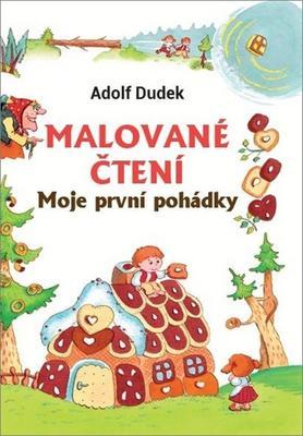 Malované čtení Moje první pohádky - Adolf Dudek