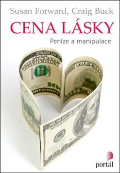 Cena lásky - Peníze a manipulace - Susan Forward; Craig Buck