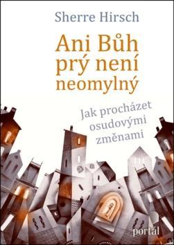 Ani Bůh prý není neomylný - Jak procházet osudovými změnami - Sherre Hirsch