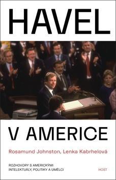 Havel v Americe - Rozhovory s americkými intelektuály, politiky a umělci - Lenka Kabrhelová; Rosamund Johnstonová