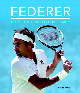 Federer - Portrét tenisové legendy - Iain Spragg