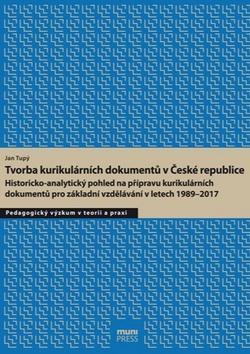 Tvorba kurikulárních dokumentů v České republice - Historicko-analytický pohled na přípravu kurikulárních dokumentů - Jan Tupý