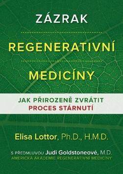 Zázrak regenerativní medicíny - Jak přirozeně zvrátit proces stárnutí - Elisa Lottor