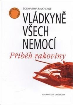 Vládkyně všech nemocí - Příběh rakoviny - Siddhartha Mukherjee