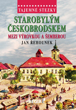 Starobylým Českobrodskem mezi Výrovkou a Šemberou - Tajemné stezky - Jan Řehounek