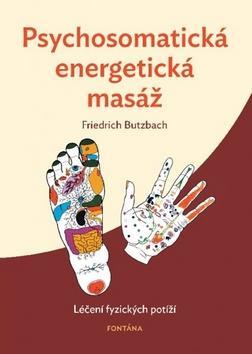 Psychosomatická energetická masáž - Léčení fyzických potíží - Friedrich Butzbach