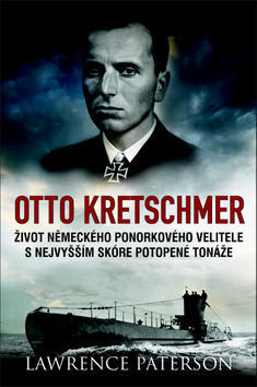 Otto Kretschmer - Život německého ponorkového velitele z 2. sv. války s nejvyšším skóre potopené t - Lawrence Paterson