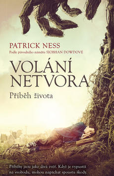 Volání netvora Příběh života - Podle původního námětu Siobhan Dowdové - Patrick Ness