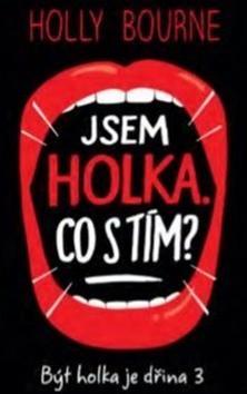 Jsem holka. Co s tím? - Být holka je dřina 3 - Holly Bourne