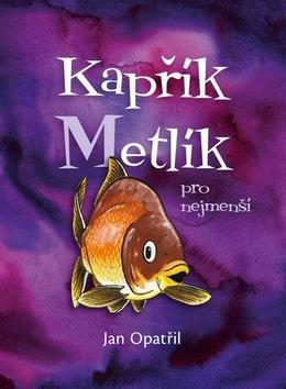 Kapřík Metlík pro nejmenší - Jan Opatřil