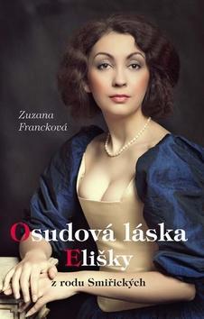 Osudová láska Elišky - z rodu Smiřických - Zuzana Francková