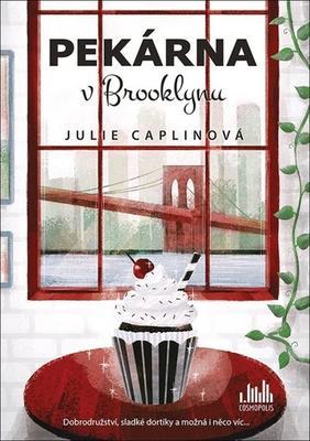 Pekárna v Brooklynu - Dobrodružství, sladké dortíky a možná i něco víc... - Julie Caplinová