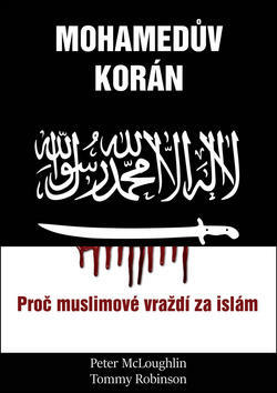 Mohamedův korán - Proč muslimové vraždí po islám - Tommy Robinson; Peter McLouglin