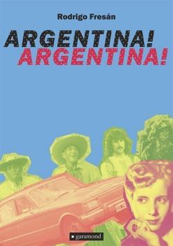 Argentina! Argentina! - Rodrigo Fresán