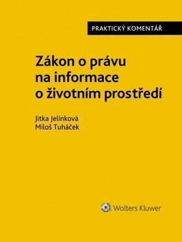 Zákon o právu na informace o životním prostředí - Jitka Jelínková; Miloš Tuháček