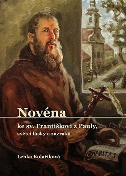 Novéna ke sv. Františkovi z Pauly, světci lásky a zázraků - Lenka Kolaříková