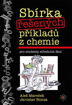 Sbírka řešených příkladů z chemie - pro studenty středních škol - Aleš Mareček; Jaroslav Honza