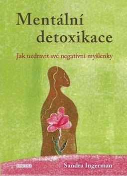 Mentální detoxikace - Jak uzdravit své negativní myšlenky - Sandra Ingerman