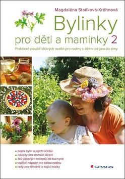 Bylinky pro děti a maminky 2 - Praktické použití léčivých rostlin pro rodiny s dětmi od jara do zimy - Magdaléna Staňková-Kröhnová