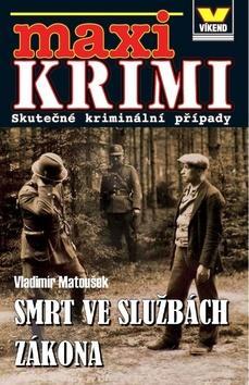 Maxi Krimi Smrt ve službách zákona - Skuteční kriminální příběhy - Vladimír Matoušek