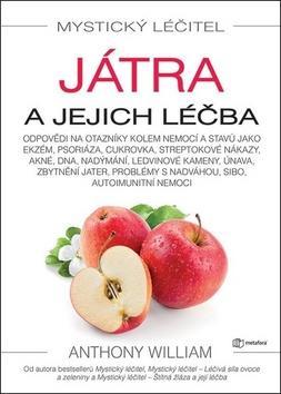 Mystický léčitel Játra a jejich léčba - Odpovědi na otazníky kolem nemocí a stavů jako ekzém, psoriáza... - Anthony William