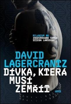 Dívka, která musí zemřít - Milénium 06, inspirováno sérií Stiega Larssona - David Lagercrantz