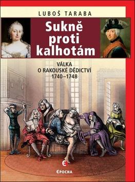 Sukně proti kalhotám - Válka o rakouské dědictví 1740–1748 - Luboš Taraba