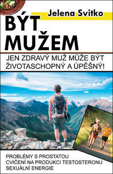 Být mužem - Jen zdravý muž může být životaschopný a úspěšný! - Jelena Svitko