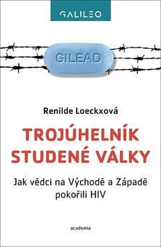 Trojúhelník studené války - Jak vědci na Východě a Západě pokořili HIV - Renilde Loeckxová