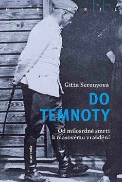 Do temnoty - Od milosrdné smrti k masovému vraždění - Gitta Serenyová