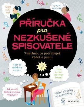 Příručka pro nezkušené spisovatele - Všechno, co potřebuješ vědět o psaní - Katie Daynes; Megan Cullis