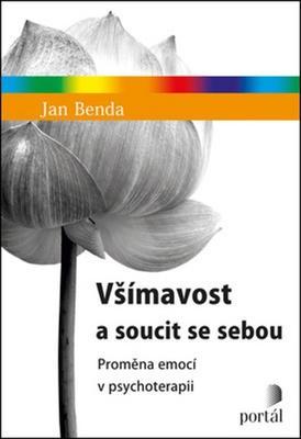 Všímavost a soucit se sebou - Proměna emocí v psychoterapii - Jan Benda