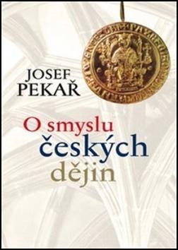 O smyslu českých dějin - Josef Pekař