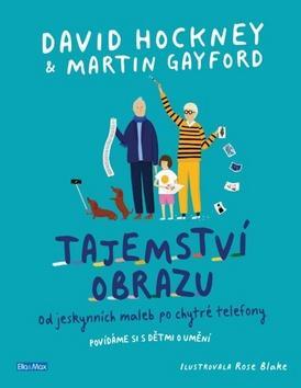 Tajemství obrazu - Od jeskynních maleb po chytré telefony - David Hockney; Martin Gayford