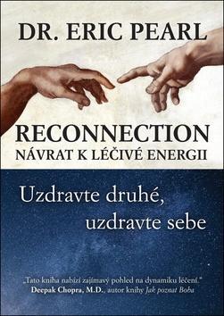 Reconnection Návrat k léčivé energii - Uzdravte druhé, uzdravte sebe - Eric Pearl