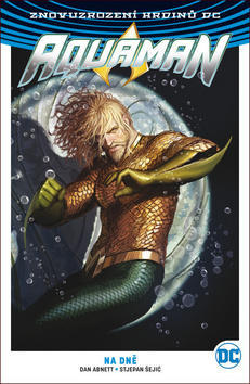 Aquaman 4 Na dně - Dan Abnett; Stjepan Šejić