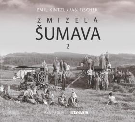 Zmizelá Šumava 2 - Emil Kintzl; Jan Fischer