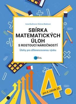 Sbírka matematických úloh s rostoucí náročností - Úlohy pro diferencovanou výuku - Irena Budínová; Růžena Blažková